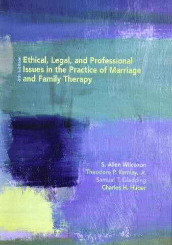 Ethical Legal and Professional Issues in the Practice of Marriage and Family Therapy Front Cover