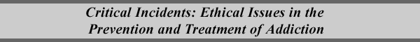Critical Incidents: Ethical Issues in the Prevention and Treatment of Addiction